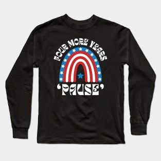 Four More Years Pause Long Sleeve T-Shirt